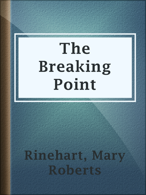 Mary Roberts Rinehart创作的The Breaking Point作品的详细信息 - 可供借阅